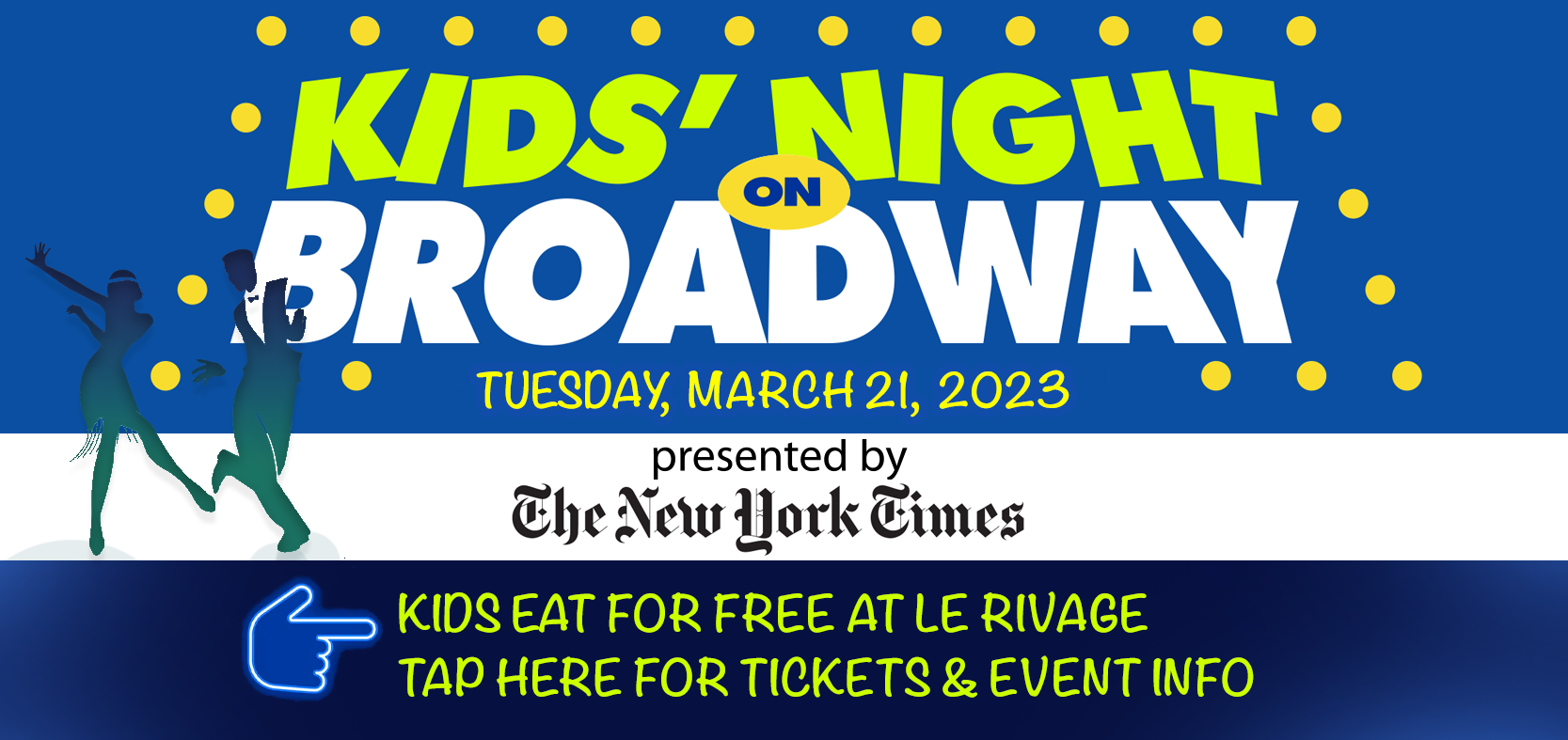 Kid's Night on Broadway on March 21, 2023, Kids Eat for Free! at Le Rivage. Call (212) 765-7374 to make a reservation